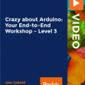 [PackPub] Crazy about Arduino: Your End-to-End Workshop – Level 3 [Video]