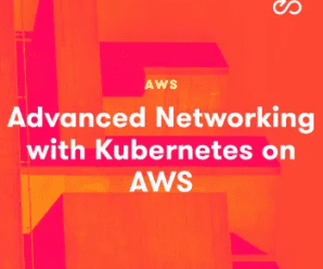 [A Cloud Guru] Advanced Networking With Kubernetes On AWS