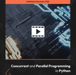 [PacktPub] Concurrent And Parallel Programming In Python [Video]